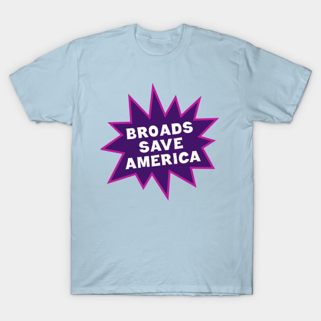 Broads Save America 2 T-Shirt by SquibInk